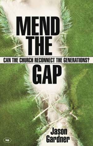 Mend the gap – Can The Church Reconnect The Generations? de Jason Gardner