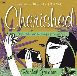 Cherished – Boys, Bodies And Becoming A Girl Of Gold de RACHEL GARDNER