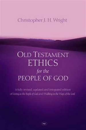 Old Testament Ethics for the People of God de Christopher J. H. Wright