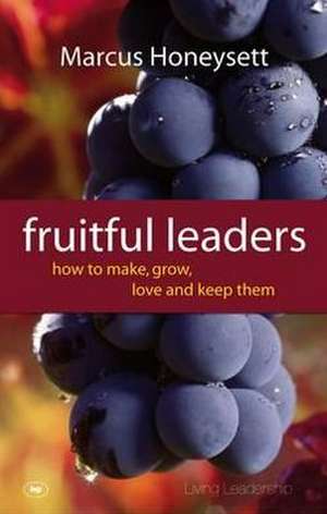 Fruitful Leaders – How To Make, Grow, Love And Keep Them de Marcus Honeysett