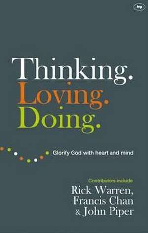 Thinking. Loving. Doing – Glorify God With Heart And Mind de Rick Warren