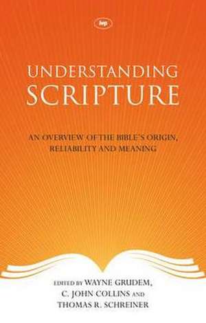 Understanding Scripture – An Overview Of The Bible`S Origin, Reliability And Meaning de Wayne Grudem Schreiner