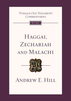 Haggai, Zechariah and Malachi – Tyndale Old Testament Commentary de Andrew Hill