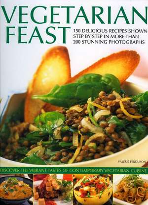 Vegetarian Feast: 150 Delicious Recipes Shown Step by Step in More Than 200 Stunning Photographs de Valerie Ferguson