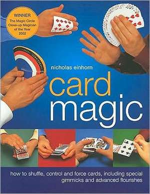 Card Magic: How to Shuffle, Control and Force Cards, Including Special Gimmicks and Advanced Flourishes de Nicholas Einhorn