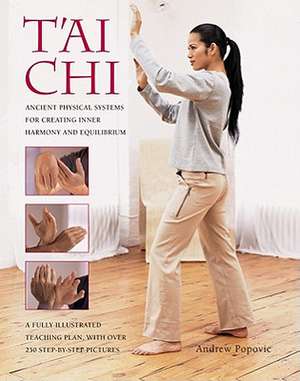 Tai Chi: Ancient Physical Systems for Creating Inner Harmony and Equilibrium de Andrew Popovic