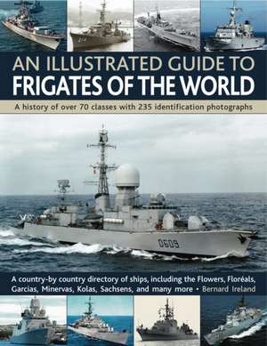 An Illustrated Guide to Frigates of the World de Bernard Ireland