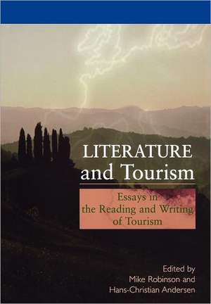 Literature and Tourism: Essays in the Reading and Writing of Tourism de Mike Robinson