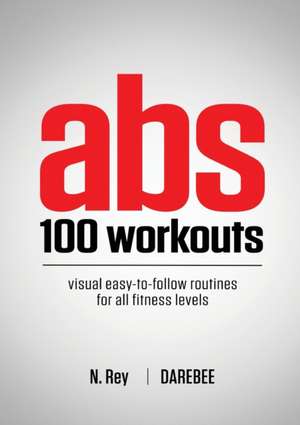 Abs 100 Workouts de N. Rey