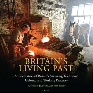 Britain's Living Past: A Celebration of Britain's Surviving Traditional Cultural and Working Practices de Anthony Burton