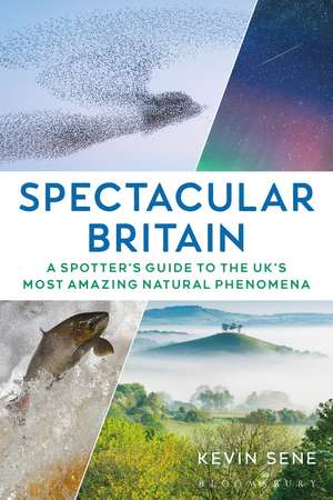 Spectacular Britain: A spotter's guide to the UK’s most amazing natural phenomena de Kevin Sene