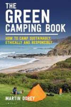 The Green Camping Book: How to camp sustainably and treat our environment with respect de Martin Dorey