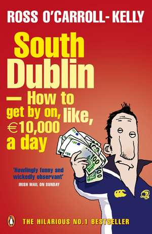 South Dublin - How to Get by on, Like, 10,000 Euro a Day de Ross O'Carroll-Kelly