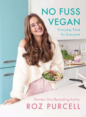 No Fuss Vegan: Everyday Food for Everyone de Roz Purcell