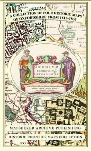 A Collection of Four Historic Maps of Oxfordshire from 1611-1836 de Mapseeker Publishing Ltd.