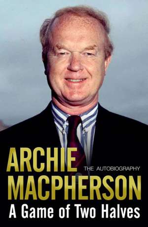 A Game of Two Halves de Archie Macpherson