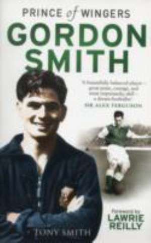 Gordon Smith: Prince of Wingers de Tony Smith