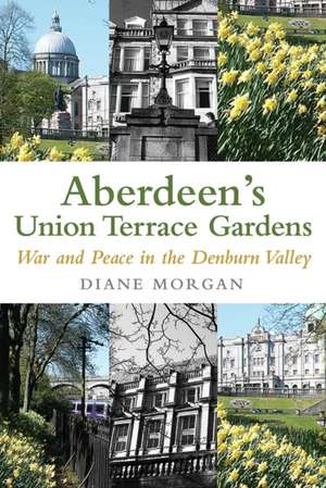 Morgan, D: Aberdeen's Union Terrace Gardens de Diane Morgan