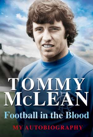 McLean, T: Football in the Blood de Tommy McLean