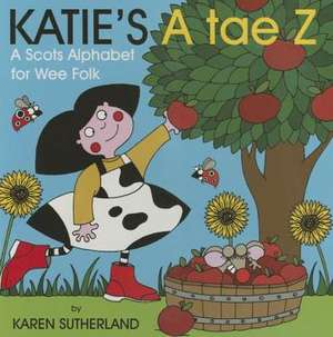 Katie's A Tae Z: An Alphabet for Wee Folk de James Robertson