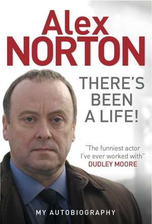 There's Been a Life!: My Autobiography de Alex Norton