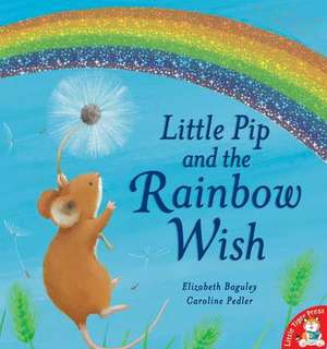 Little Pip and the Rainbow Wish de Elizabeth Baguley