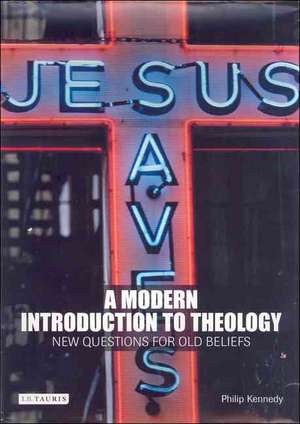 A Modern Introduction to Theology: New Questions for Old Beliefs de Philip Kennedy