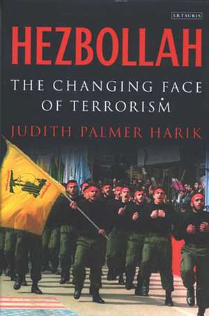 Hezbollah: The Changing Face of Terrorism de Judith Palmer Harik