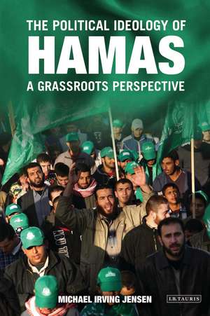 The Political Ideology of Hamas: A Grassroots Perspective de Michael Irving Jensen