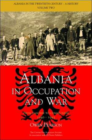 Albania in Occupation and War: From Fascism to Communism 1940-1945 de Owen Pearson