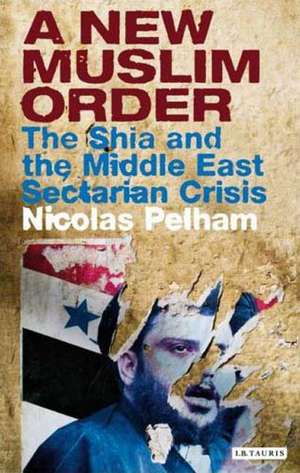 A New Muslim Order: The Shia and the Middle East Sectarian Crisis de Nicolas Pelham