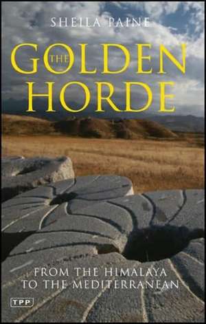 The Golden Horde: From the Himalaya to the Mediterranean de Sheila Paine