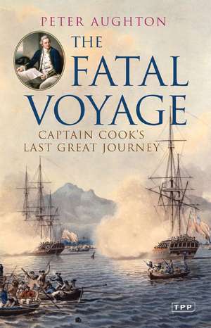 The Fatal Voyage: Captain Cook's Last Great Journey de Peter Aughton