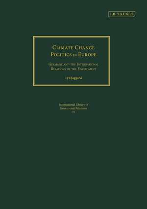 Climate Change Politics in Europe: Germany and the International Relations of the Environment de Lyn Jaggard