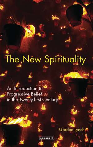 The New Spirituality: An Introduction to Progressive Belief in the Twenty-first Century de Gordon Lynch