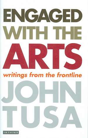 Engaged with the Arts: Writings from the Frontline de John Tusa