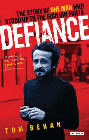 Defiance: The Story of One Man Who Stood Up to the Sicilian Mafia de Tom Behan