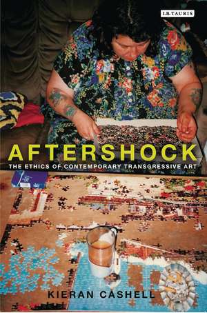 Aftershock: The Ethics of Contemporary Transgressive Art de Kieran Cashell