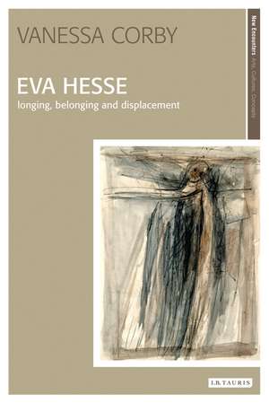 Eva Hesse: Longing, Belonging and Displacement de Vanessa Corby