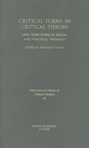 Critical Turns in Critical Theory: New Directions in Social and Political Thought de Séamus O'Tuama