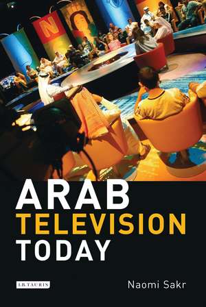 Arab Television Today de Naomi Sakr