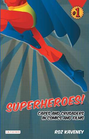 Superheroes!: Capes and Crusaders in Comics and Films de Roz Kaveney