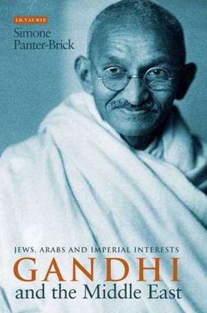 Gandhi and the Middle East: Jews, Arabs and Imperial Interests de Simone Panter-Brick