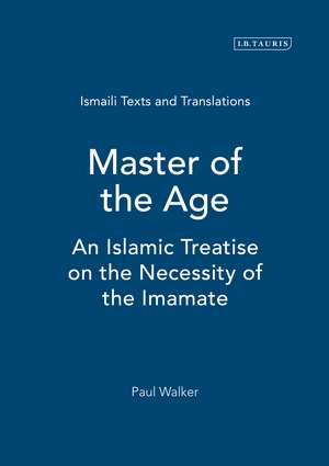 Master of the Age: An Islamic Treatise on the Necessity of the Imamate de Paul E. Walker