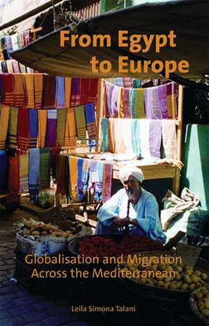 From Egypt to Europe: Globalisation and Migration Across the Mediterranean de Leila Simona Talani