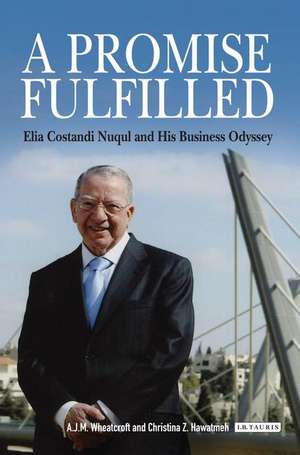 A Promise Fulfilled: Elia Costandi Nuqul and His Business Odyssey de A.J.M. Wheatcroft