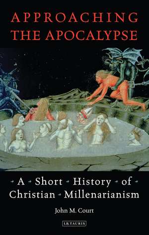 Approaching the Apocalypse: A Short History of Christian Millenarianism de John M. Court