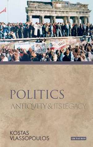 Politics: Antiquity and Its Legacy de Kostas Vlassopoulos