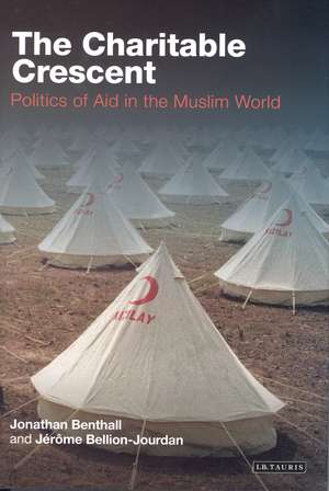 The Charitable Crescent: Politics of Aid in the Muslim World de Jonathan Benthall