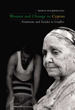 Women and Change in Cyprus: Feminisms and Gender in Conflict de Maria Hadjipavlou